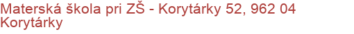 Materská škola pri ZŠ - Korytárky 52, 962 04 Korytárky