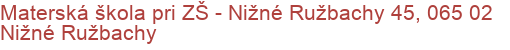 Materská škola pri ZŠ - Nižné Ružbachy 45, 065 02 Nižné Ružbachy