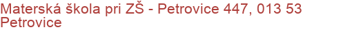 Materská škola pri ZŠ - Petrovice 447, 013 53 Petrovice