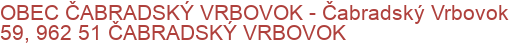 OBEC ČABRADSKÝ VRBOVOK - Čabradský Vrbovok 59, 962 51 ČABRADSKÝ VRBOVOK