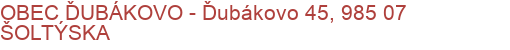 OBEC ĎUBÁKOVO - Ďubákovo 45, 985 07 ŠOLTÝSKA