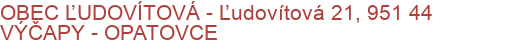 OBEC ĽUDOVÍTOVÁ - Ľudovítová 21, 951 44 VÝČAPY - OPATOVCE