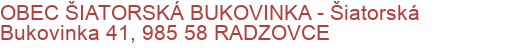 OBEC ŠIATORSKÁ BUKOVINKA - Šiatorská Bukovinka 41, 985 58 RADZOVCE