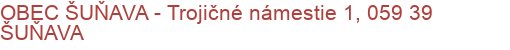 OBEC ŠUŇAVA - Trojičné námestie 1, 059 39 ŠUŇAVA