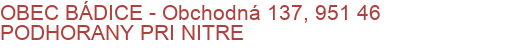 OBEC BÁDICE - Obchodná 137, 951 46 PODHORANY PRI NITRE