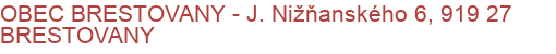 OBEC BRESTOVANY - J. Nižňanského 6, 919 27 BRESTOVANY