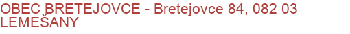 OBEC BRETEJOVCE - Bretejovce 84, 082 03 LEMEŠANY