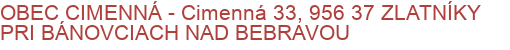 OBEC CIMENNÁ - Cimenná 33, 956 37 ZLATNÍKY PRI BÁNOVCIACH NAD BEBRAVOU