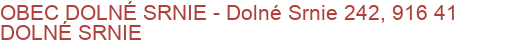 OBEC DOLNÉ SRNIE - Dolné Srnie 242, 916 41 DOLNÉ SRNIE