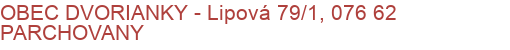 OBEC DVORIANKY - Lipová 79/1, 076 62 PARCHOVANY