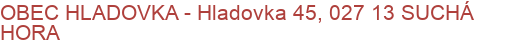 OBEC HLADOVKA - Hladovka 45, 027 13 SUCHÁ HORA