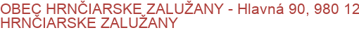 OBEC HRNČIARSKE ZALUŽANY - Hlavná 90, 980 12 HRNČIARSKE ZALUŽANY