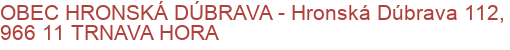 OBEC HRONSKÁ DÚBRAVA - Hronská Dúbrava 112, 966 11 TRNAVA HORA