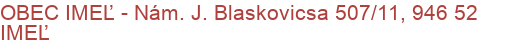 OBEC IMEĽ - Nám. J. Blaskovicsa 507/11, 946 52 IMEĽ