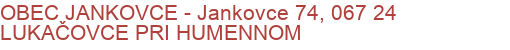 OBEC JANKOVCE - Jankovce 74, 067 24 LUKAČOVCE PRI HUMENNOM