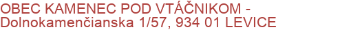 OBEC KAMENEC POD VTÁČNIKOM - Dolnokamenčianska 1/57, 934 01 LEVICE