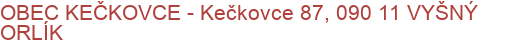 OBEC KEČKOVCE - Kečkovce 87, 090 11 VYŠNÝ ORLÍK