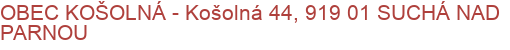 OBEC KOŠOLNÁ - Košolná 44, 919 01 SUCHÁ NAD PARNOU