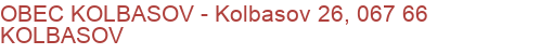 OBEC KOLBASOV - Kolbasov 26, 067 66 KOLBASOV