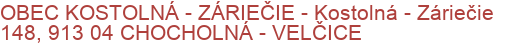 OBEC KOSTOLNÁ - ZÁRIEČIE - Kostolná - Záriečie 148, 913 04 CHOCHOLNÁ - VELČICE