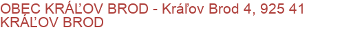 OBEC KRÁĽOV BROD - Kráľov Brod 4, 925 41 KRÁĽOV BROD