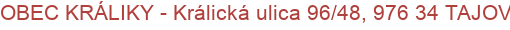 OBEC KRÁLIKY - Králická ulica 96/48, 976 34 TAJOV