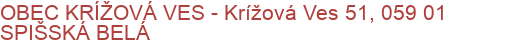 OBEC KRÍŽOVÁ VES - Krížová Ves 51, 059 01 SPIŠSKÁ BELÁ