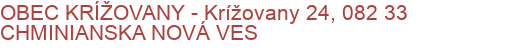 OBEC KRÍŽOVANY - Krížovany 24, 082 33 CHMINIANSKA NOVÁ VES