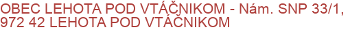 OBEC LEHOTA POD VTÁČNIKOM - Nám. SNP 33/1, 972 42 LEHOTA POD VTÁČNIKOM