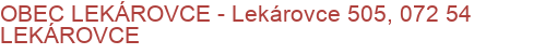 OBEC LEKÁROVCE - Lekárovce 505, 072 54 LEKÁROVCE