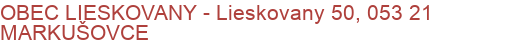 OBEC LIESKOVANY - Lieskovany 50, 053 21 MARKUŠOVCE