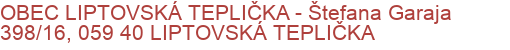 OBEC LIPTOVSKÁ TEPLIČKA - Štefana Garaja 398/16, 059 40 LIPTOVSKÁ TEPLIČKA