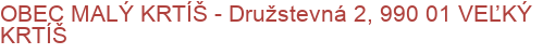 OBEC MALÝ KRTÍŠ - Družstevná 2, 990 01 VEĽKÝ KRTÍŠ