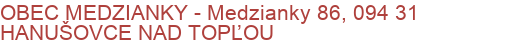 OBEC MEDZIANKY - Medzianky 86, 094 31 HANUŠOVCE NAD TOPĽOU