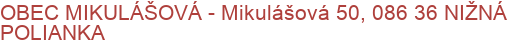 OBEC MIKULÁŠOVÁ - Mikulášová 50, 086 36 NIŽNÁ POLIANKA