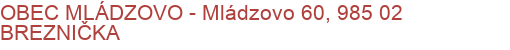 OBEC MLÁDZOVO - Mládzovo 60, 985 02 BREZNIČKA