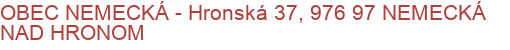 OBEC NEMECKÁ - Hronská 37, 976 97 NEMECKÁ NAD HRONOM