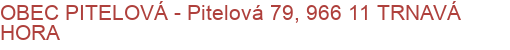 OBEC PITELOVÁ - Pitelová 79, 966 11 TRNAVÁ HORA