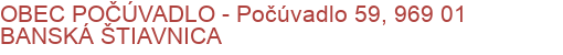 OBEC POČÚVADLO - Počúvadlo 59, 969 01 BANSKÁ ŠTIAVNICA