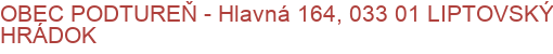 OBEC PODTUREŇ - Hlavná 164, 033 01 LIPTOVSKÝ HRÁDOK