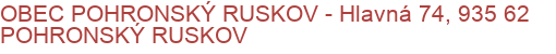 OBEC POHRONSKÝ RUSKOV - Hlavná 74, 935 62 POHRONSKÝ RUSKOV