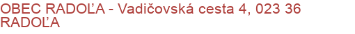 OBEC RADOĽA - Vadičovská cesta 4, 023 36 RADOĽA