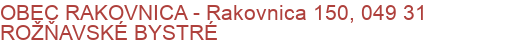 OBEC RAKOVNICA - Rakovnica 150, 049 31 ROŽŇAVSKÉ BYSTRÉ