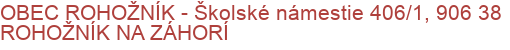 OBEC ROHOŽNÍK - Školské námestie 406/1, 906 38 ROHOŽNÍK NA ZÁHORÍ