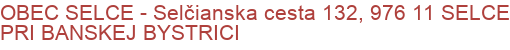 OBEC SELCE - Selčianska cesta 132, 976 11 SELCE PRI BANSKEJ BYSTRICI