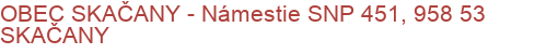 OBEC SKAČANY - Námestie SNP 451, 958 53 SKAČANY