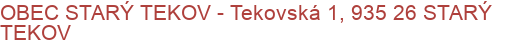 OBEC STARÝ TEKOV - Tekovská 1, 935 26 STARÝ TEKOV