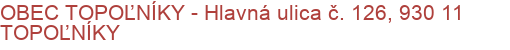 OBEC TOPOĽNÍKY - Hlavná ulica č. 126, 930 11 TOPOĽNÍKY