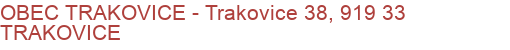 OBEC TRAKOVICE - Trakovice 38, 919 33 TRAKOVICE