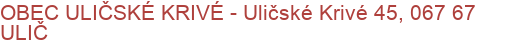 OBEC ULIČSKÉ KRIVÉ - Uličské Krivé 45, 067 67 ULIČ